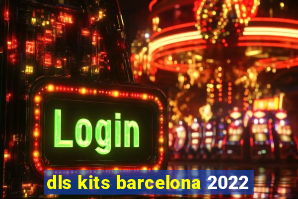 dls kits barcelona 2022